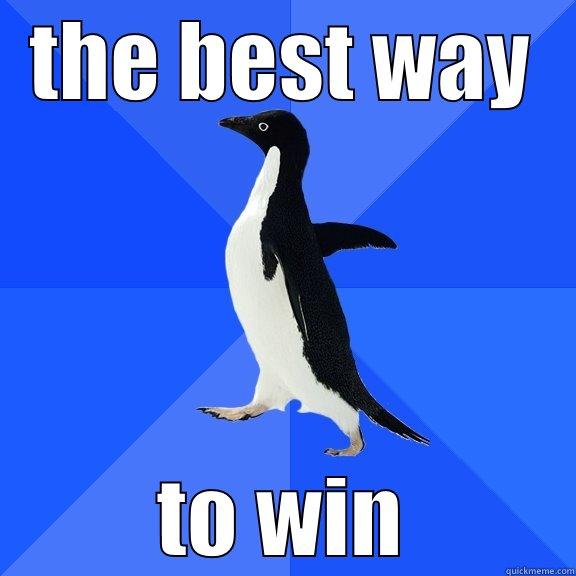 THE BEST WAY TO WIN Socially Awkward Penguin