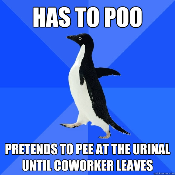 Has to poo pretends to pee at the urinal until coworker leaves  Socially Awkward Penguin