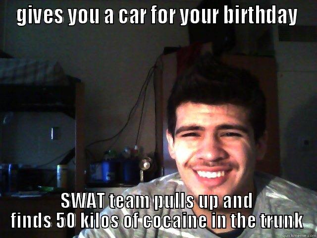 sketchy friend - GIVES YOU A CAR FOR YOUR BIRTHDAY SWAT TEAM PULLS UP AND FINDS 50 KILOS OF COCAINE IN THE TRUNK Misc