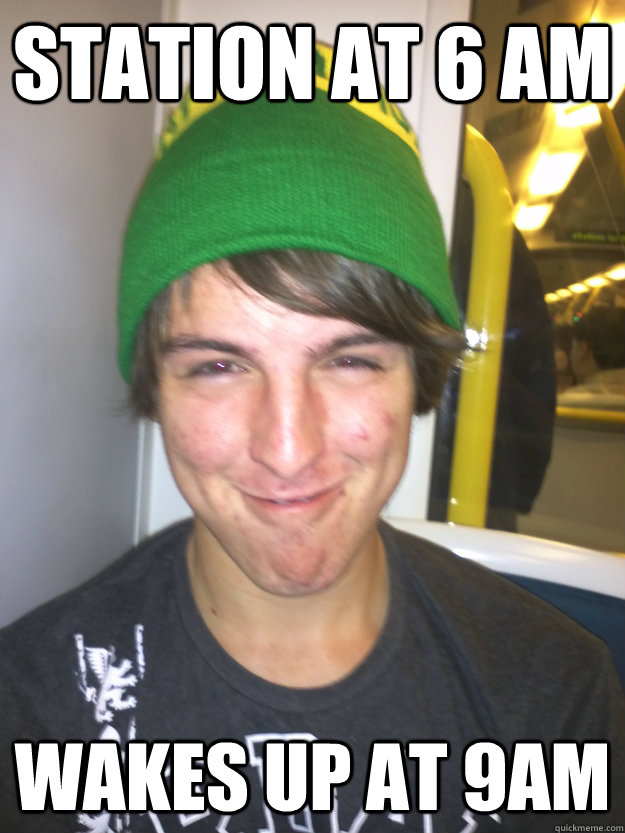 station at 6 am wakes up at 9am  Greedy Pete