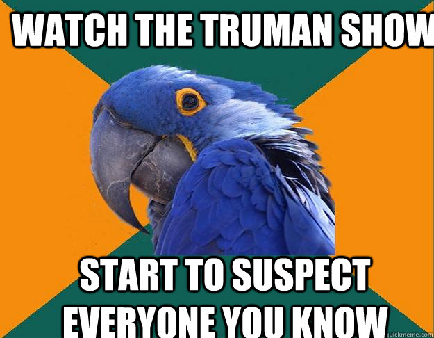 Watch the Truman Show start to suspect everyone you know  Paranoid Parrot