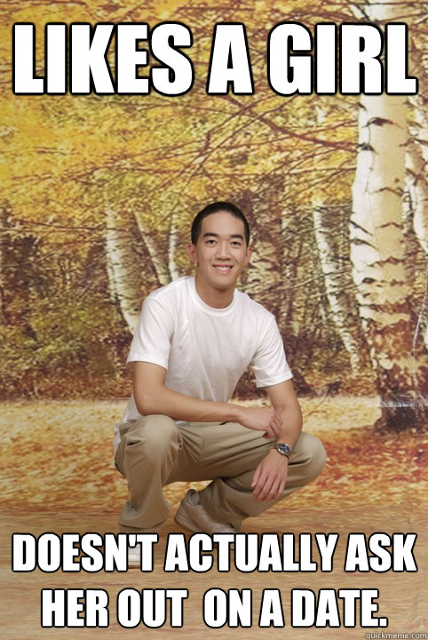 Likes a girl doesn't actually ask her out  on a date. - Likes a girl doesn't actually ask her out  on a date.  Misc