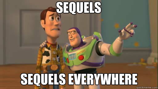 sequels sequels everywhere  Everywhere