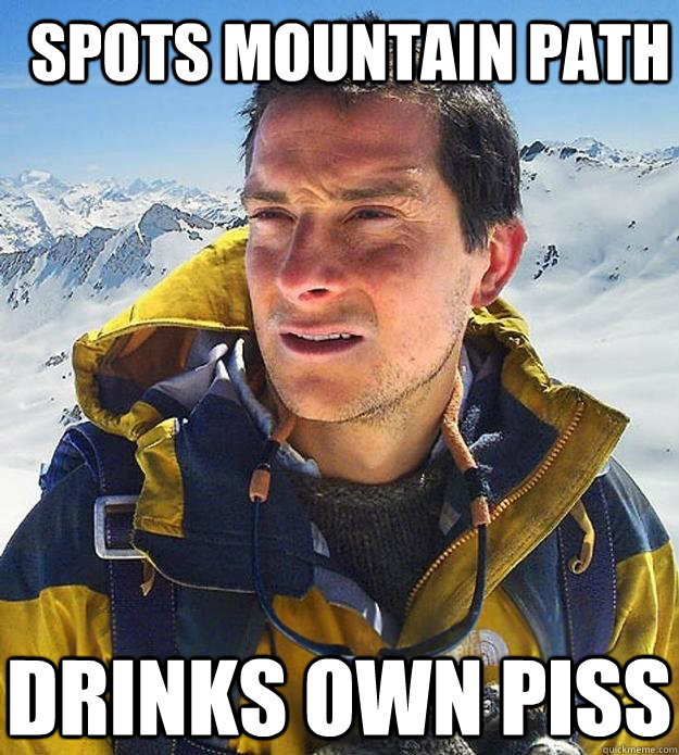 Spots mountain path Drinks own piss  Best size bear grylls meme