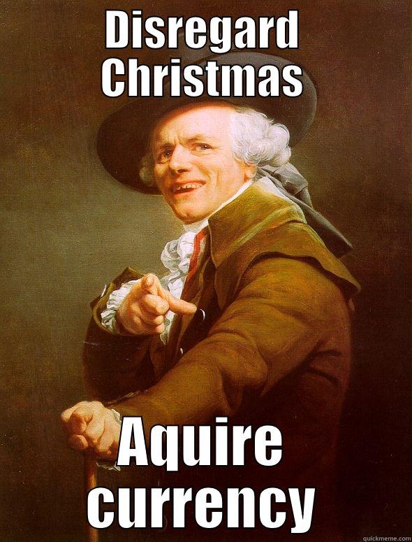 working on christmas - DISREGARD CHRISTMAS AQUIRE CURRENCY Joseph Ducreux