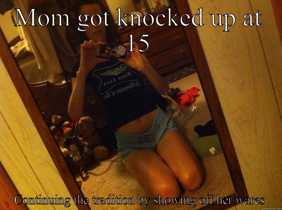 MOM GOT KNOCKED UP AT 15 CONTINUING THE TRADITION BY SHOWING OFF HER WARES Misc