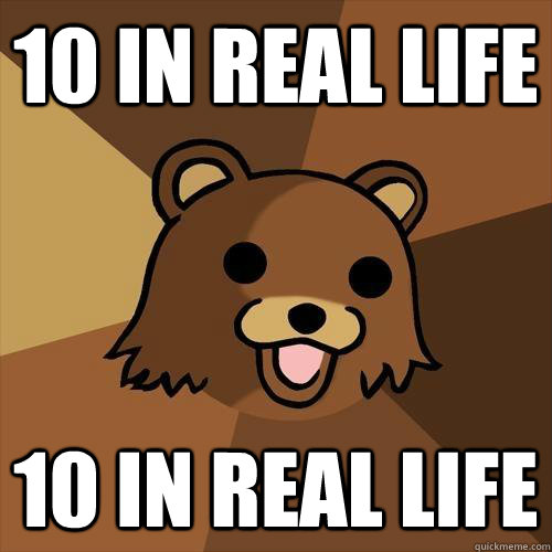 10 in real life 10 in real life  Pedobear
