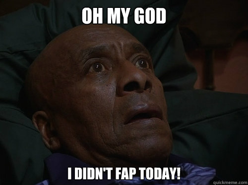 Oh My God I didn't fap today!  Bedtime Realizations