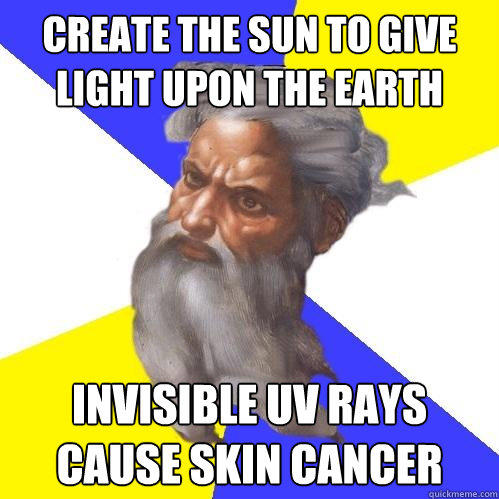 Create the Sun to give light upon the earth Invisible UV rays cause skin cancer - Create the Sun to give light upon the earth Invisible UV rays cause skin cancer  Advice God