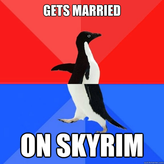 Gets married On Skyrim  Socially Awksome Penguin