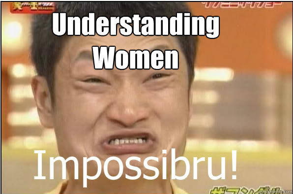 Understanding Women  Impossibru
