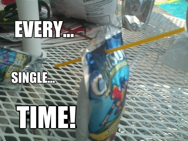 Every... Single... Time! - Every... Single... Time!  Capri Sun Fail