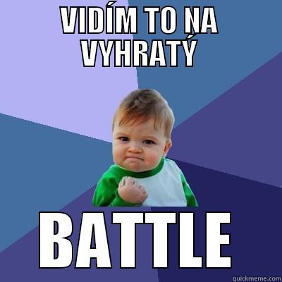VIDÍM TO NA VYHRATÝ BATTLE Success Kid