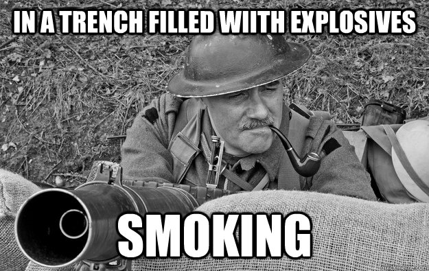 in a trench filled wiith explosives Smoking - in a trench filled wiith explosives Smoking  Badass World War 1 Soldier