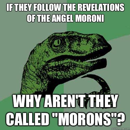 If they follow the revelations of the angel Moroni  Why aren't they called 