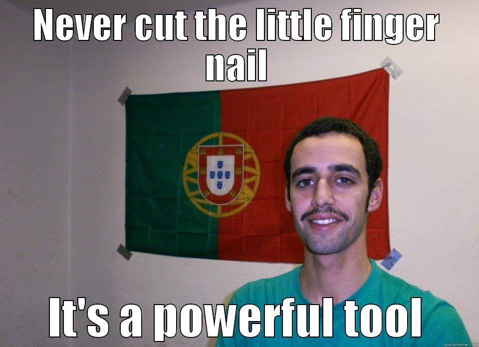 Portuguese Guy Advice - NEVER CUT THE LITTLE FINGER NAIL IT'S A POWERFUL TOOL Misc