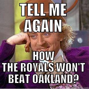 TELL ME AGAIN HOW THE ROYALS WON'T BEAT OAKLAND? Condescending Wonka