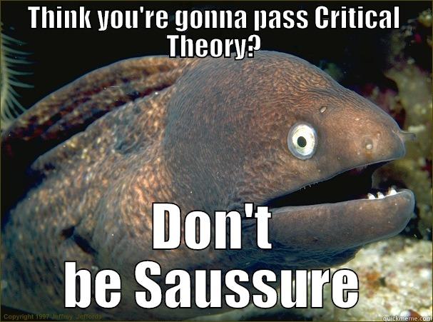 Don't be Saussure - THINK YOU'RE GONNA PASS CRITICAL THEORY? DON'T BE SAUSSURE Bad Joke Eel
