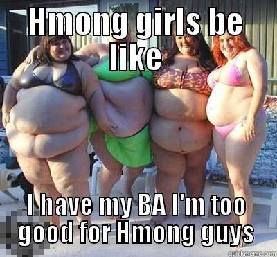 Hmong girls 2 - HMONG GIRLS BE LIKE I HAVE MY BA I'M TOO GOOD FOR HMONG GUYS Misc