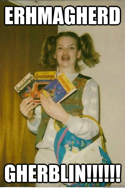 Erhmagherd Gherblin!!!!!!  BERKS