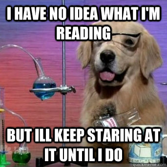 I have no idea what i'm reading but ill keep staring at it until i do  I Have No Idea Scientist Dog