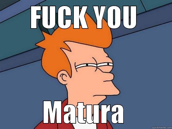 FUCK YOU MATURA Futurama Fry