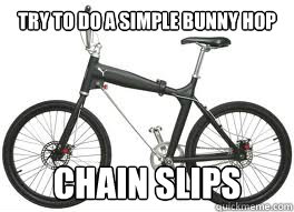 Try to do a simple bunny hop chain slips - Try to do a simple bunny hop chain slips  Scum bag bike