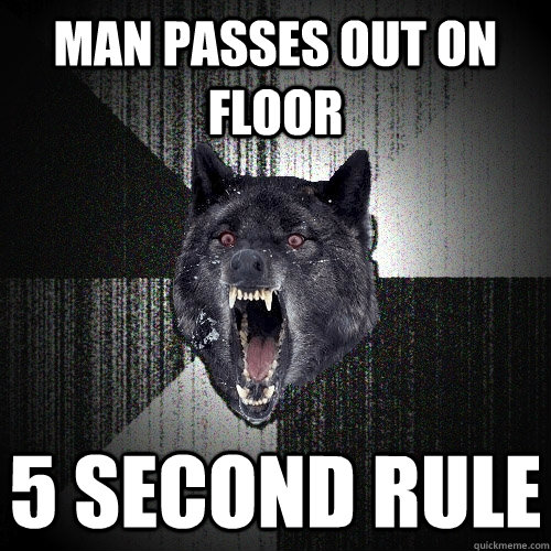 man passes out on floor 5 second rule  Insanity Wolf