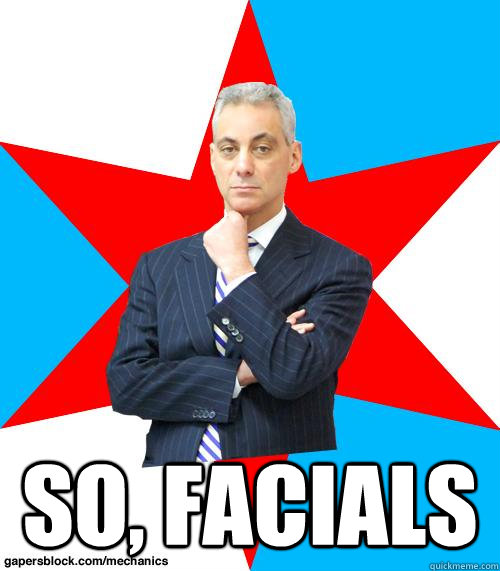  SO, FACIALS -  SO, FACIALS  Mayor Emanuel