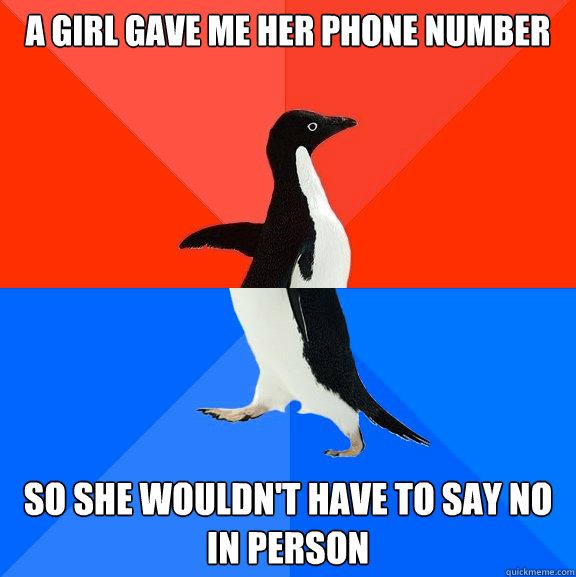A girl gave me her phone number so she wouldn't have to say no in person  Socially Awesome Awkward Penguin