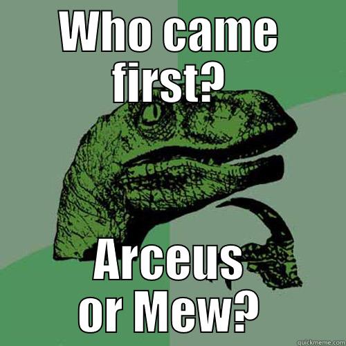 Who knows? - WHO CAME FIRST? ARCEUS OR MEW? Philosoraptor