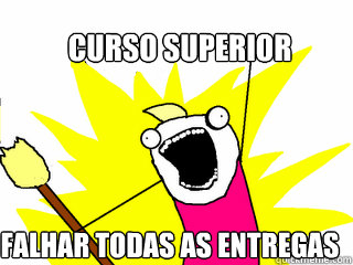 Curso superior falhar todas as entregas  All The Things