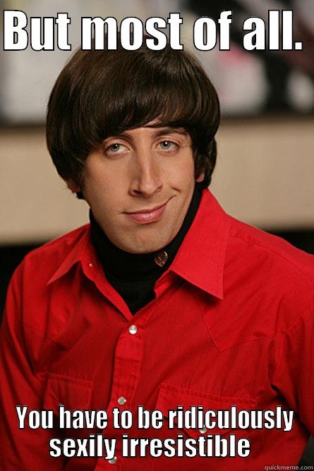BUT MOST OF ALL.  YOU HAVE TO BE RIDICULOUSLY SEXILY IRRESISTIBLE   Pickup Line Scientist