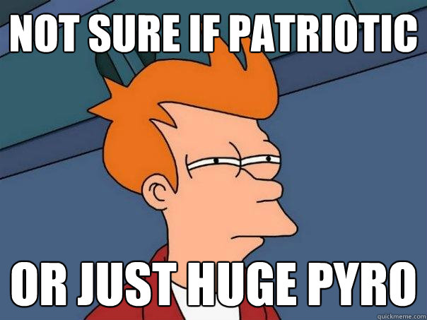 not sure if patriotic or just huge pyro  Futurama Fry