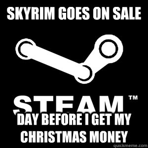 Skyrim goes on sale Day before I get my christmas money  