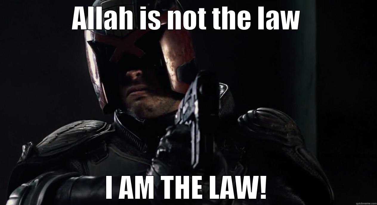 ALLAH IS NOT THE LAW I AM THE LAW! Misc