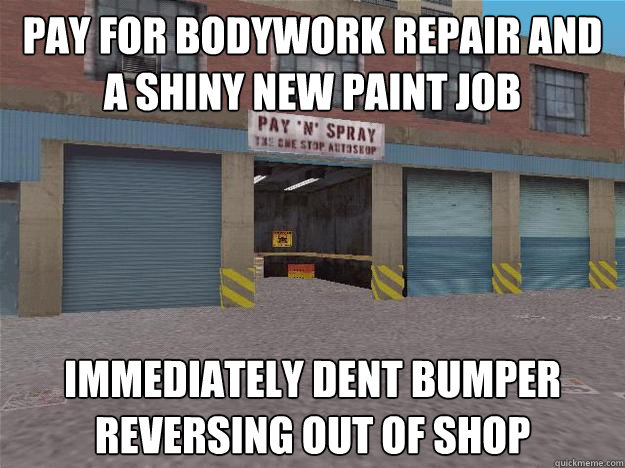 pay for bodywork repair and a shiny new paint job immediately dent bumper reversing out of shop - pay for bodywork repair and a shiny new paint job immediately dent bumper reversing out of shop  Misc