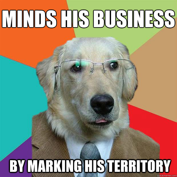 minds his business
 by marking his territory  Business Dog