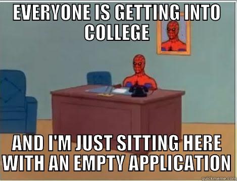 EVERYONE IS GETTING INTO COLLEGE AND I'M JUST SITTING HERE WITH AN EMPTY APPLICATION Spiderman Desk