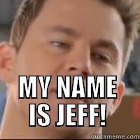  MY NAME IS JEFF! Misc