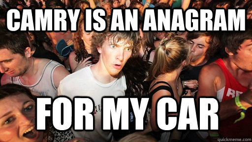 Camry is an anagram  for my car  Sudden Clarity Clarence