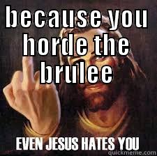 BECAUSE YOU HORDE THE BRULEE  Misc