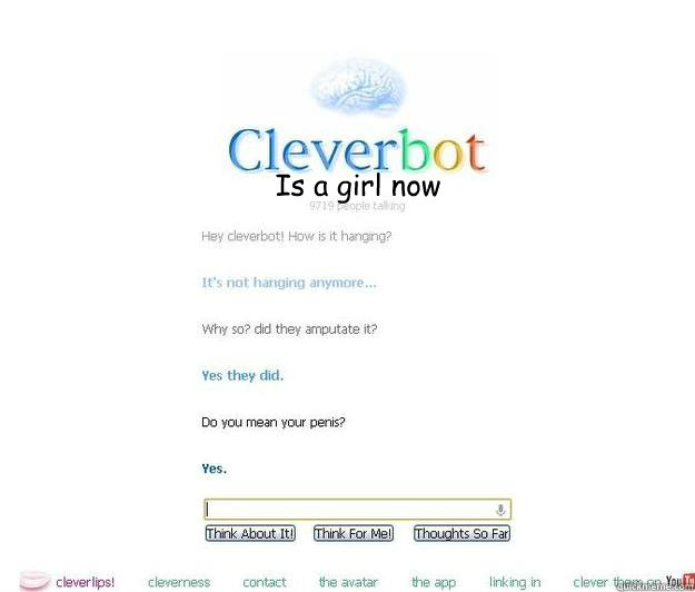 Is a girl now - Is a girl now  Cleverbot always makes me laugh!