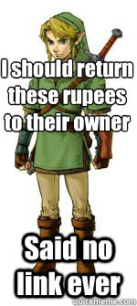 I should return these rupees to their owner Said no link ever  