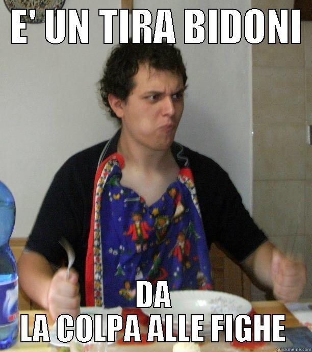  E' UN TIRA BIDONI  DA LA COLPA ALLE FIGHE Misc