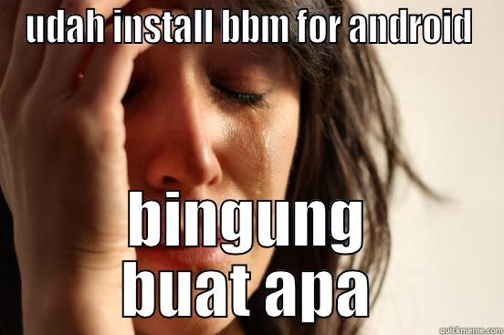 UDAH INSTALL BBM FOR ANDROID BINGUNG BUAT APA First World Problems