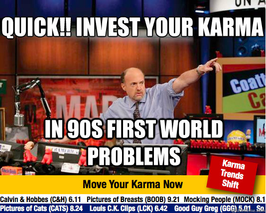 quick‼ invest your karma in 90s first world problems - quick‼ invest your karma in 90s first world problems  Mad Karma with Jim Cramer