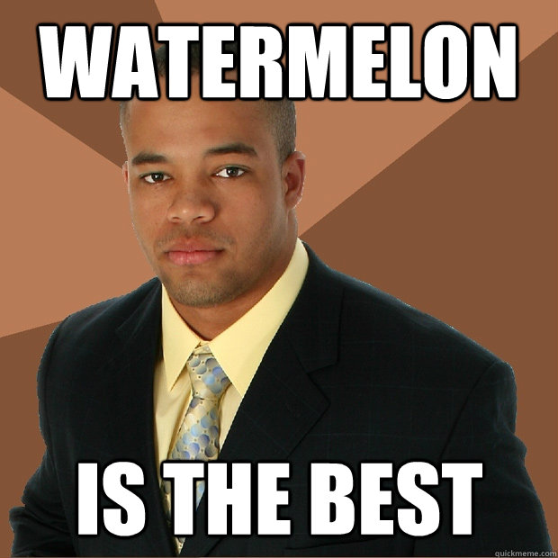 WATERMELON IS THE BEST  Successful Black Man