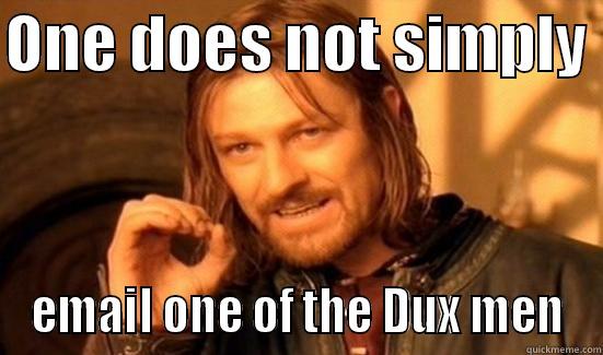 ONE DOES NOT SIMPLY  EMAIL ONE OF THE DUX MEN Boromir