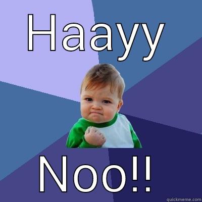 HAAYY NOO!! Success Kid